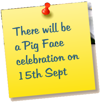 There will be a Pig Face celebration on 15th Sept