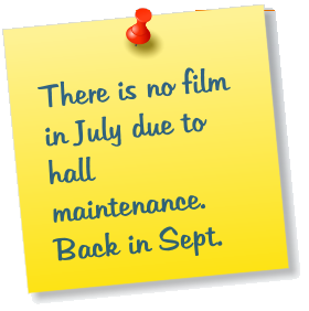 There is no film in July due to hall maintenance. Back in Sept.