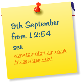 9th September from 12:54 see www.tourofbritain.co.uk/stages/stage-six/