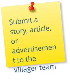 Submit a story, article, or advertisement to the Villager team