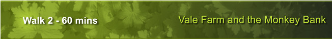 Vale Farm and the Monkey Bank Walk 2 - 60 mins