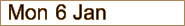 Mon 6 Jan