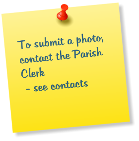 To submit a photo, contact the Parish Clerk   - see contacts